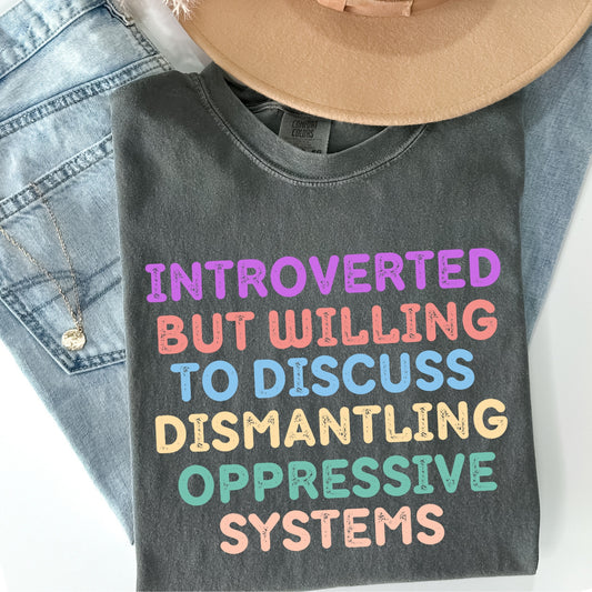 Introverted But Willing To Discuss Dismantling Oppressive Systems