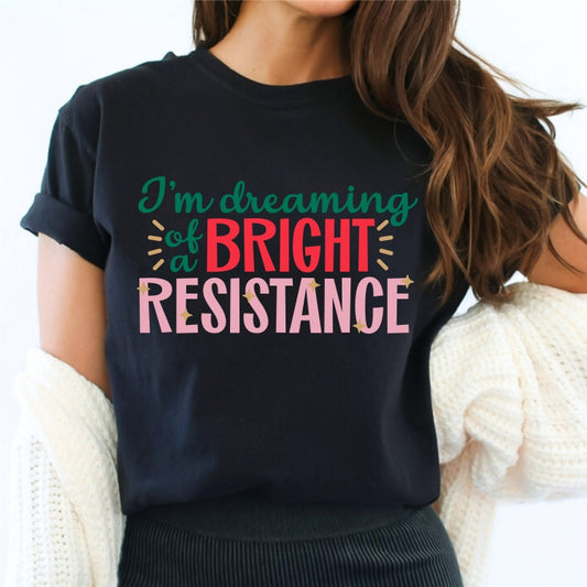 I'm Dreaming of a Bright Resistance Tee