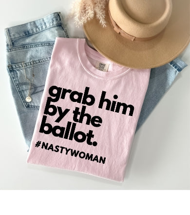 Grab Him By The Ballot Tee