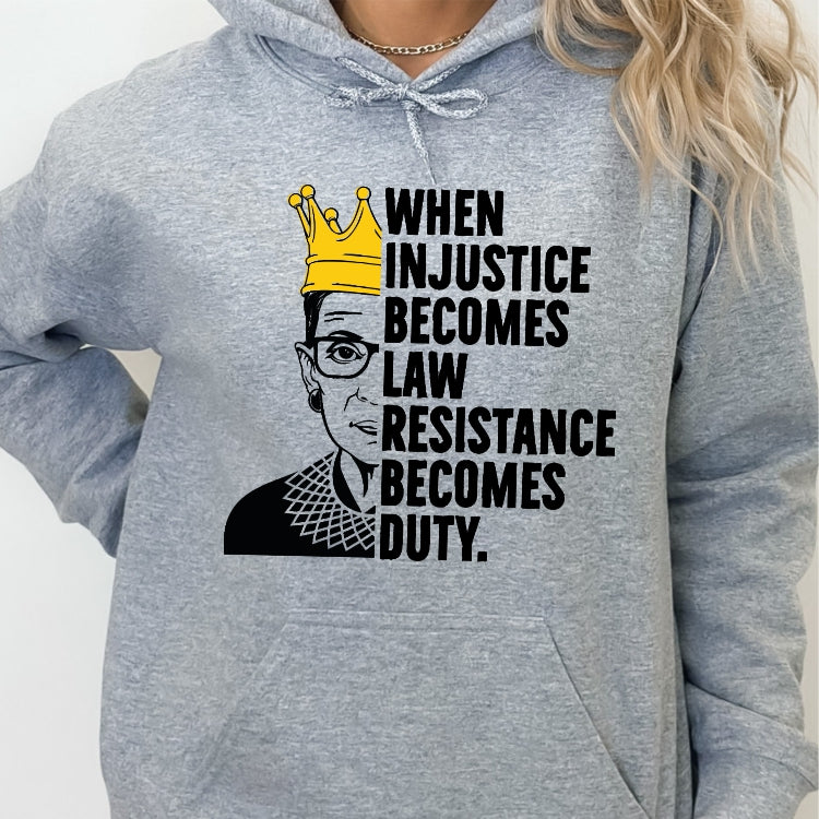 When Injustice Becomes Law, Resistance Becomes Duty RBG Hoodie