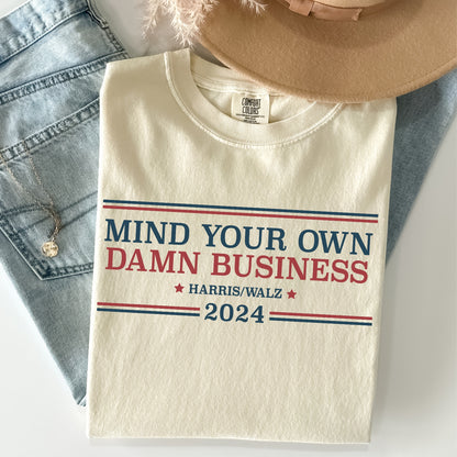 Mind Your Own Damn Business (Harris/Walz 2024) Tee