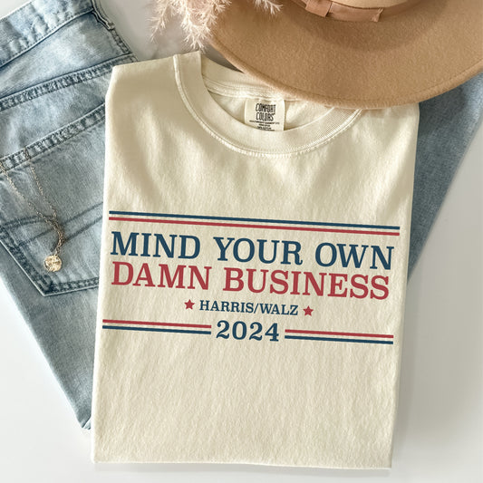 Mind Your Own Damn Business (Harris/Walz 2024) Tee