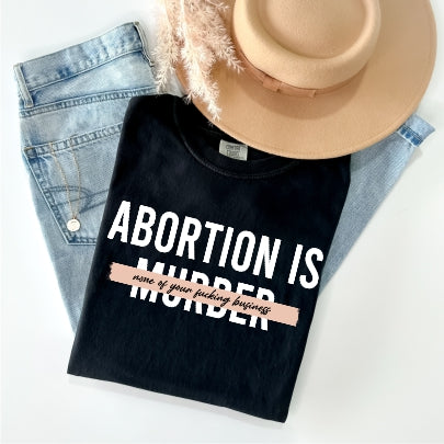 Abortion is -None of Your Fucking Business- Tee