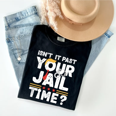 Isn't It Past Your Jail Time? Tee