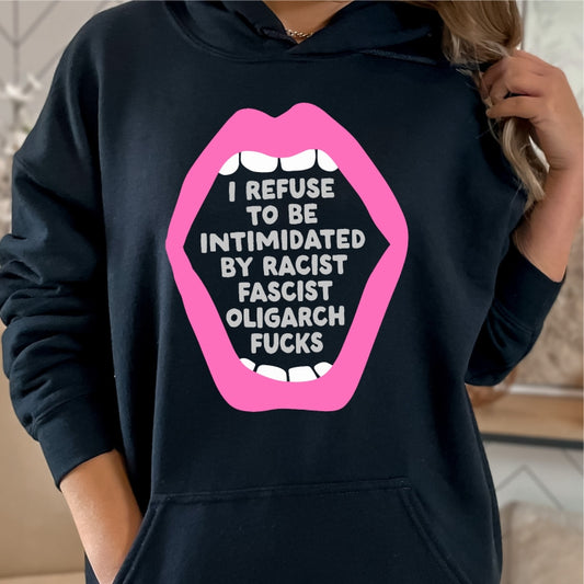 I Refuse to be Intimidated by Racist Fascist Oligarch Fucks Hoodie