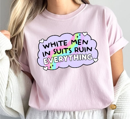 White Men in Suits Ruin Everything Tee