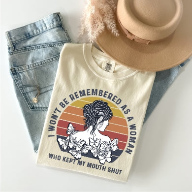 I Won't Be Remembered as a Woman Who Kept My Mouth Shut Tee